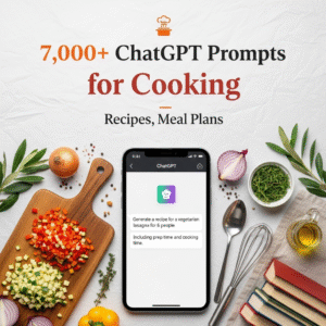 7,000+ ChatGPT Prompts for Cooking