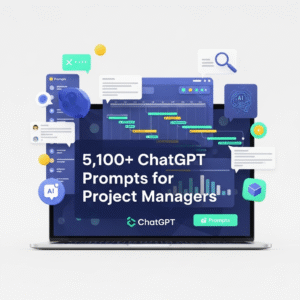 5,100+ ChatGPT Prompts for Project Managers